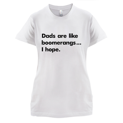 Dad's Are Like Boomerangs.. T Shirt