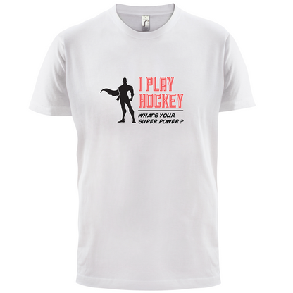 I Play Hockey Whats Your Super Power MALE Design T Shirt