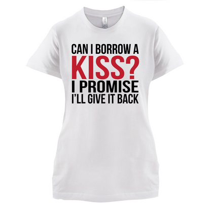 Can I Borrow A Kiss T Shirt