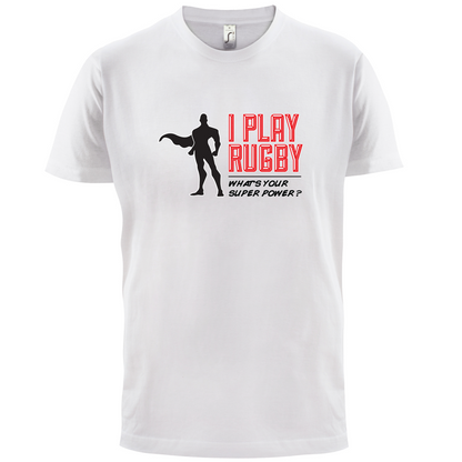I Play Rugby Whats Your Super Power MALE Design T Shirt