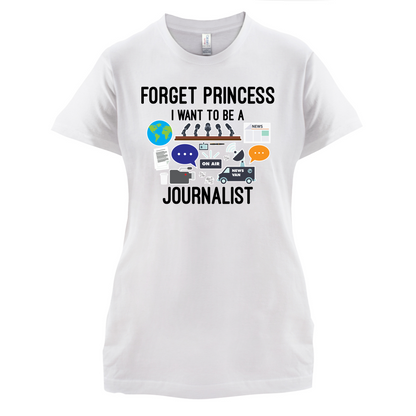 Forget princess Journalist T Shirt