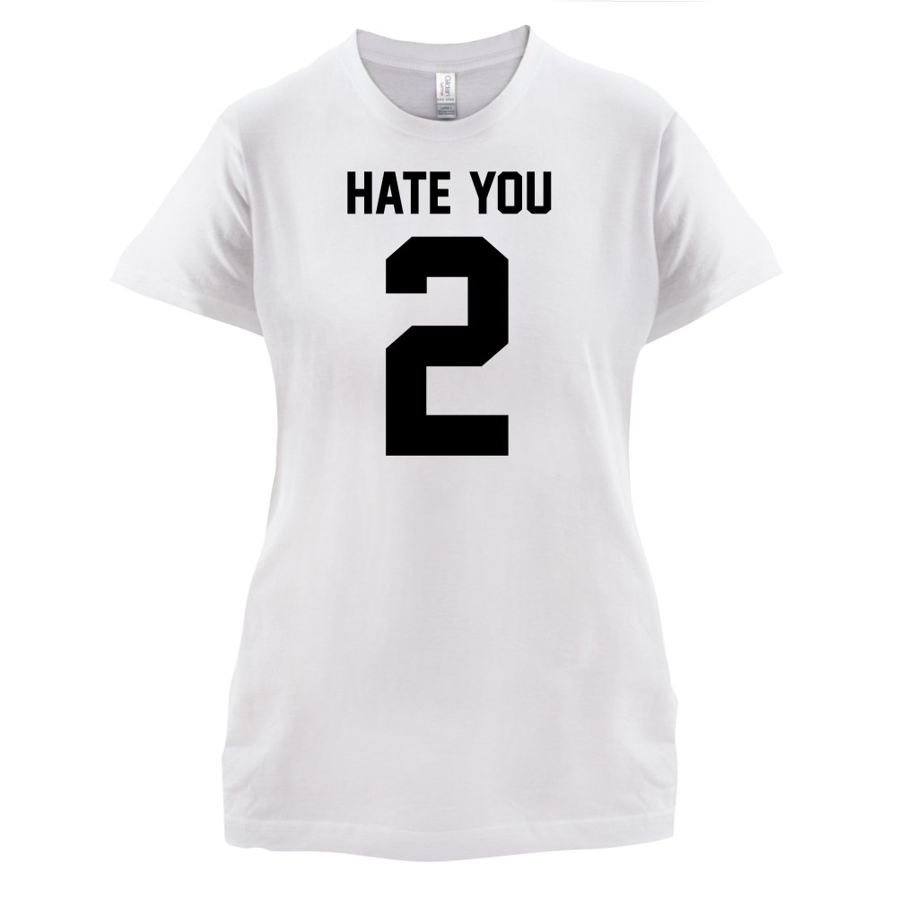 Hate You 2 T Shirt
