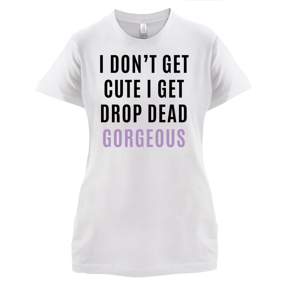 Drop Dead Gorgeous T Shirt