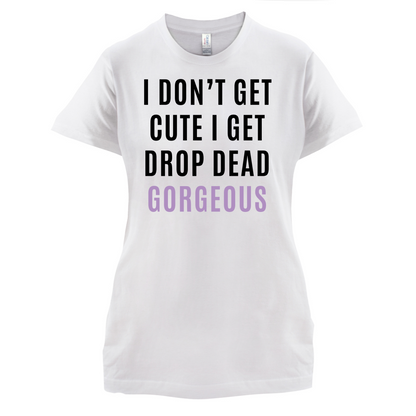 Drop Dead Gorgeous T Shirt