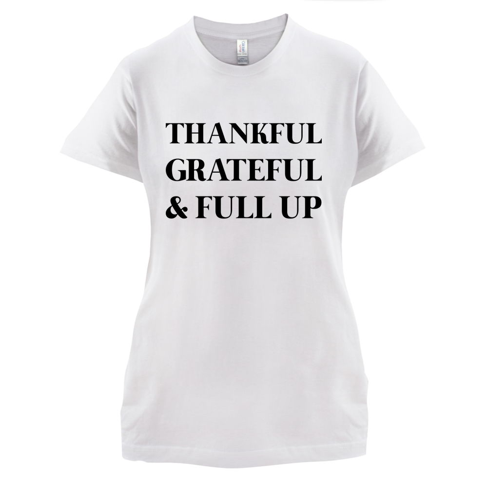 Thankful, Grateful & Full Up T Shirt