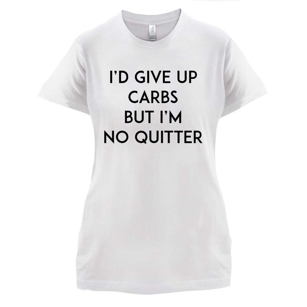 I'd Give Up Carbs  T Shirt