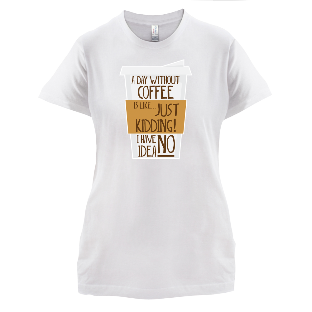 A Day Without Coffee T Shirt