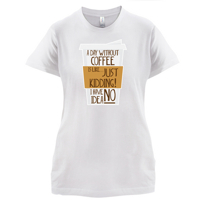 A Day Without Coffee T Shirt