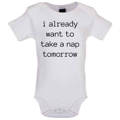 I Want To Nap Tomorrow Baby T Shirt