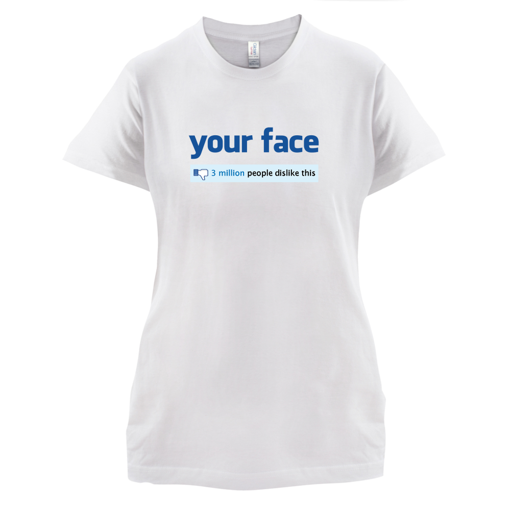 Your Face Dislike T Shirt