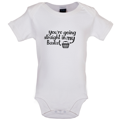 You're Going Straight In My Basket Baby T Shirt