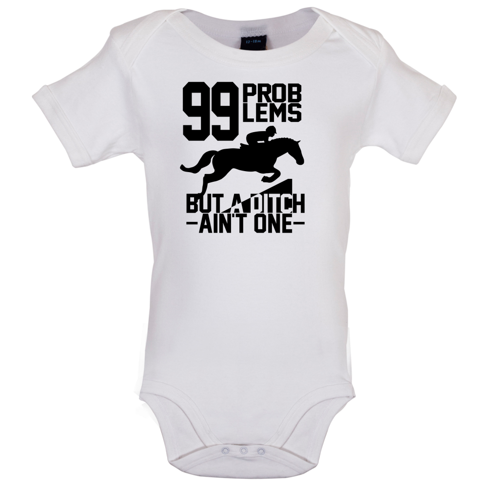 99 Problems But A Ditch Aint One Baby T Shirt