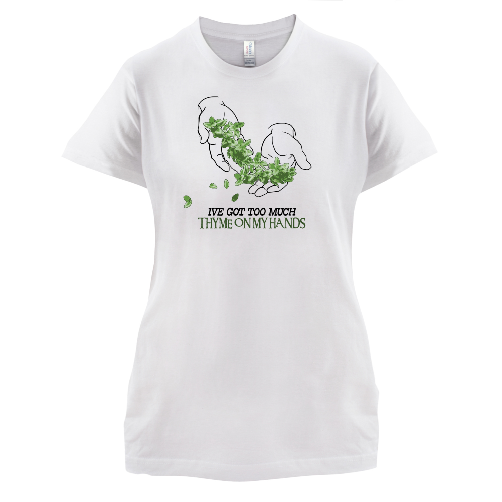 Too Much Thyme On My Hands T Shirt