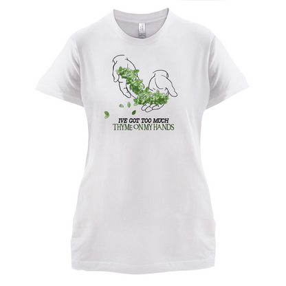 Too Much Thyme On My Hands T Shirt