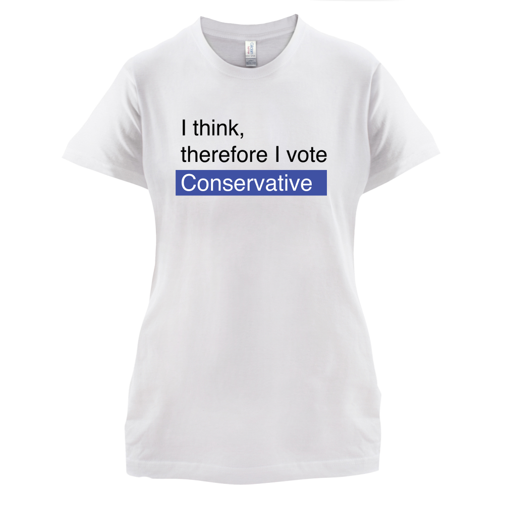 I think, therefore I vote Conservative T Shirt