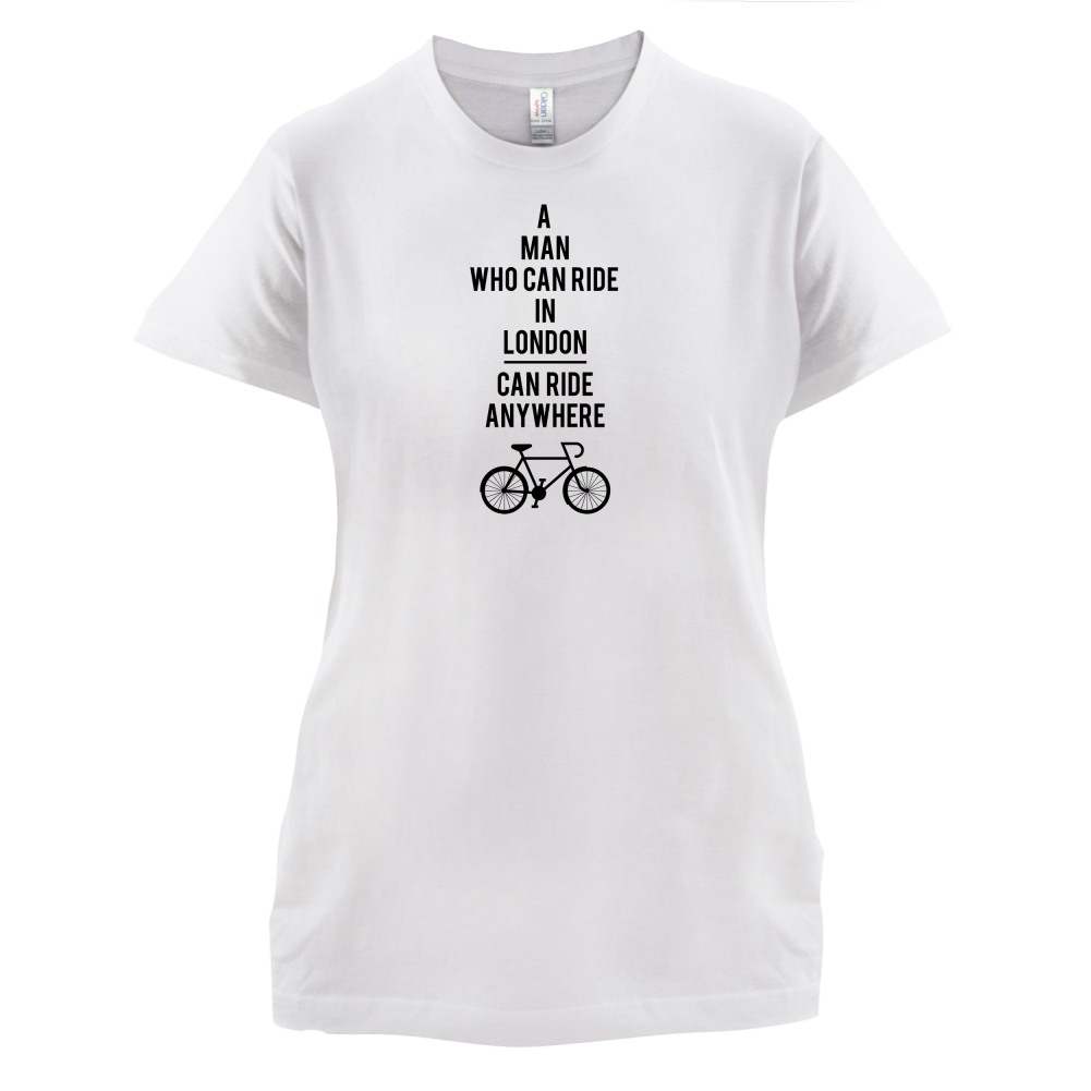 A Man Who Can Ride in London can Ride anywhere T Shirt