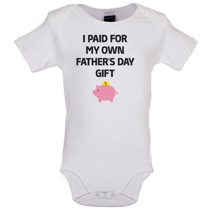 Paid For My Own Fathers Day Gift Baby T Shirt