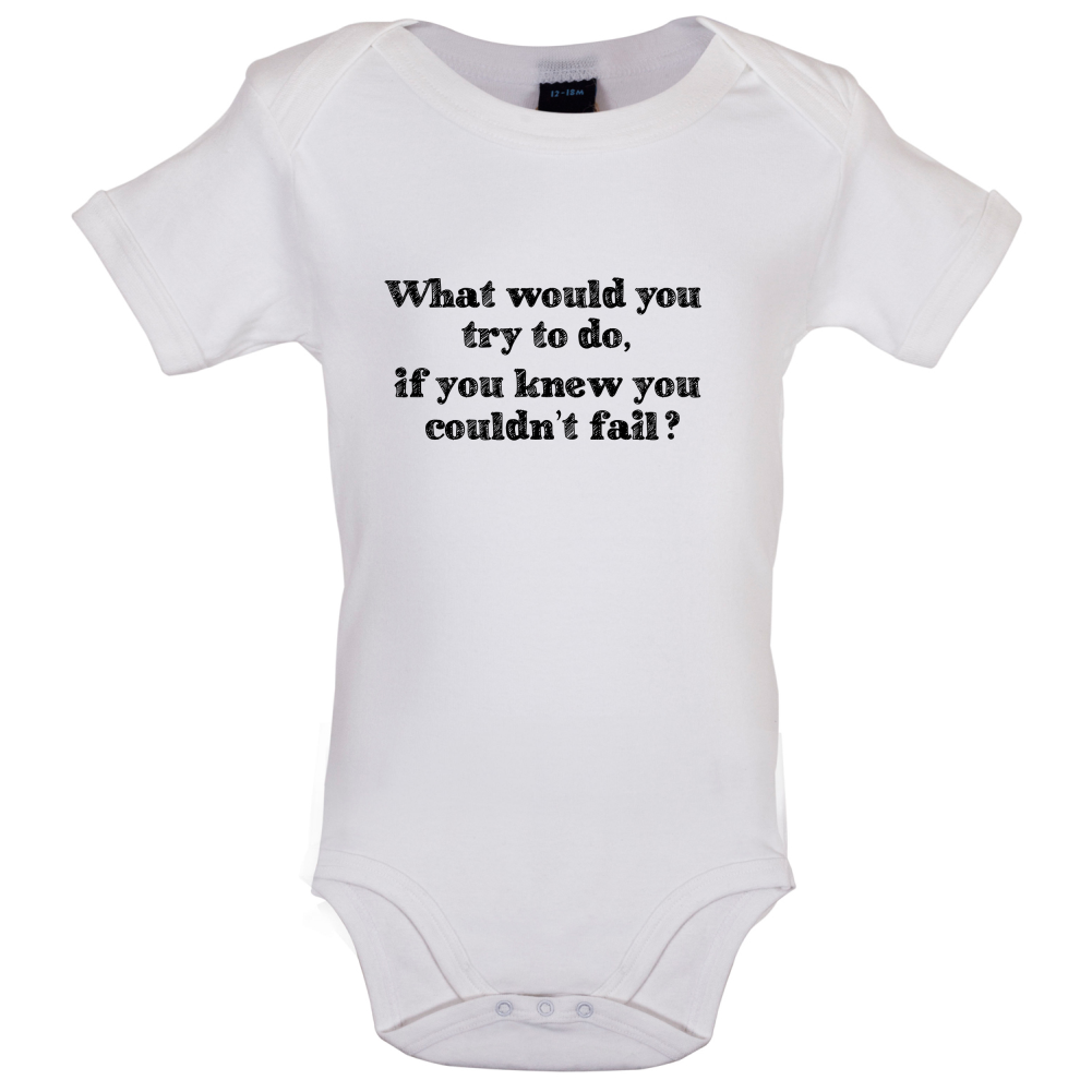 What Would You Do If You Couldn't Fail Baby T Shirt