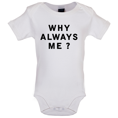 Why Always Me Baby T Shirt