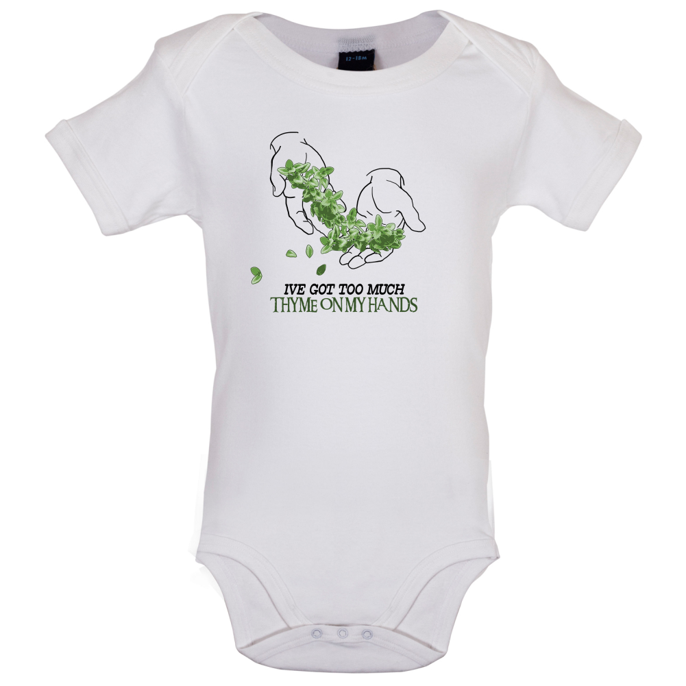 Too Much Thyme On My Hands Baby T Shirt