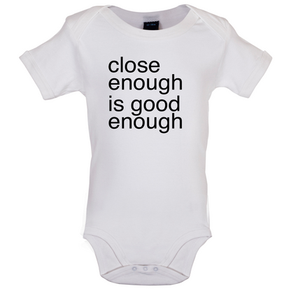 Close Enough Is Good Enough Baby T Shirt
