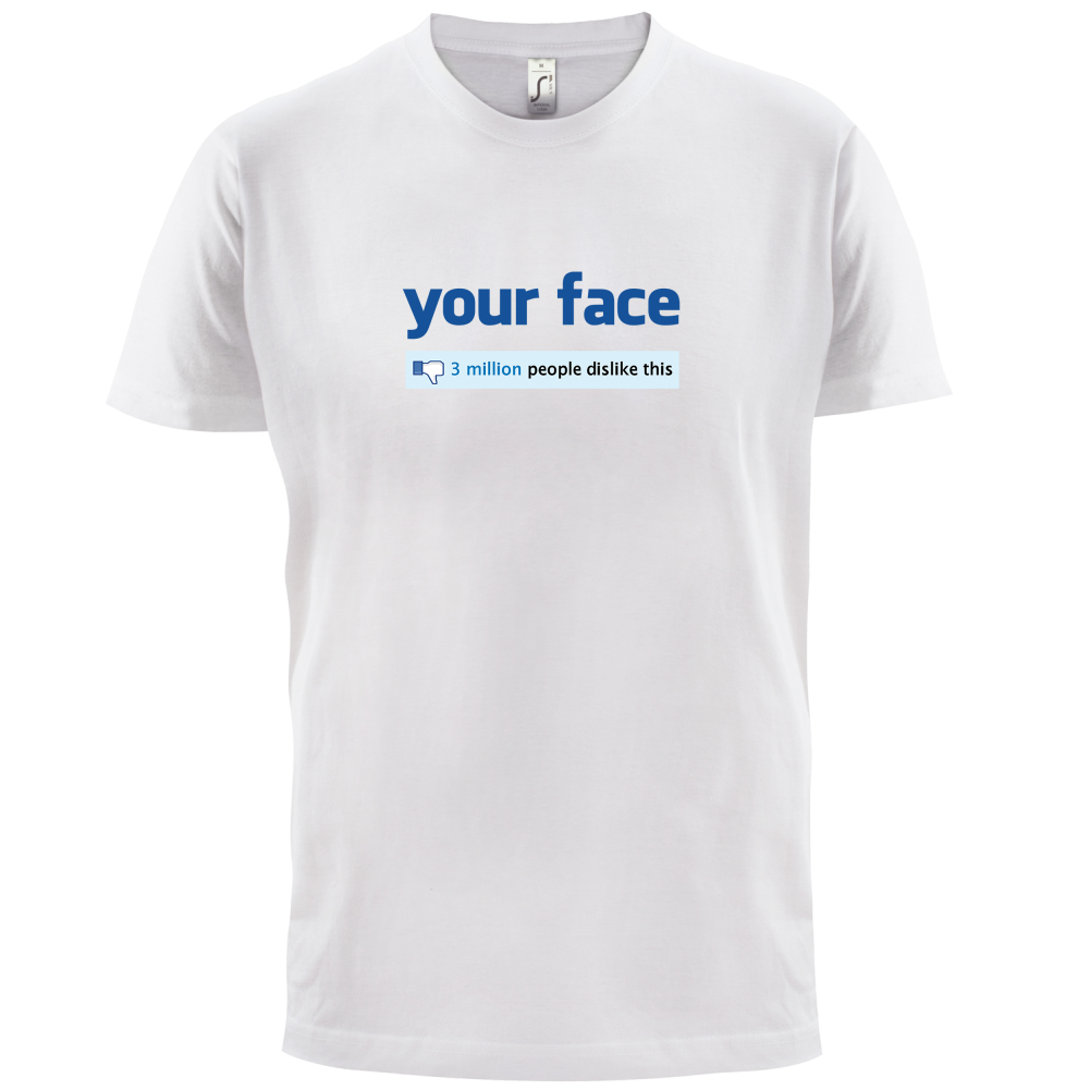 Your Face Dislike T Shirt