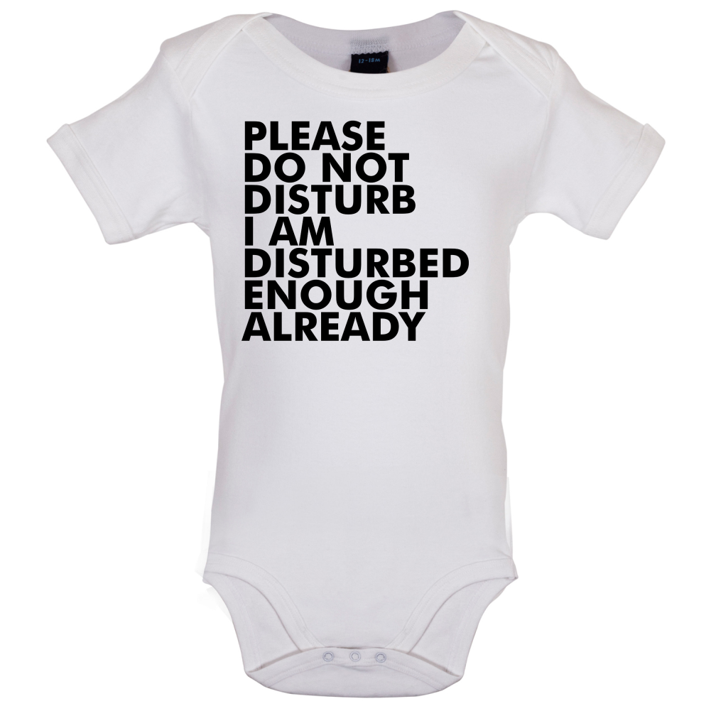 I Am Disturbed Enough Already Baby T Shirt