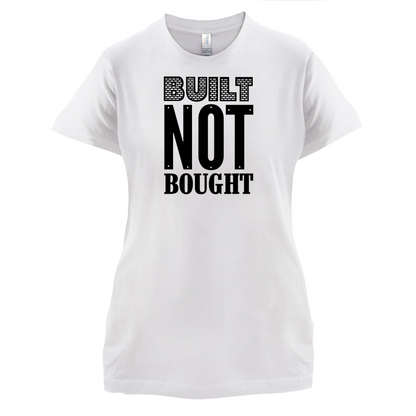 Built Not Bought T Shirt