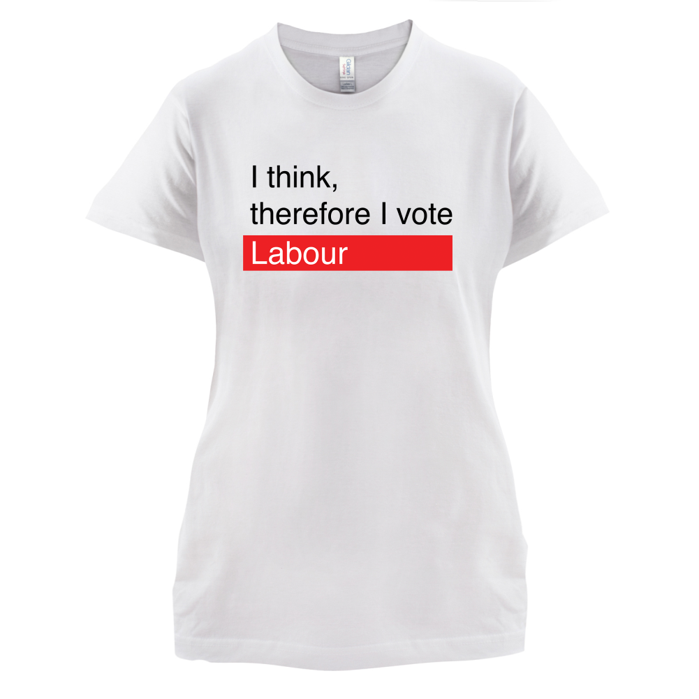 I think, therefore I vote Labour T Shirt
