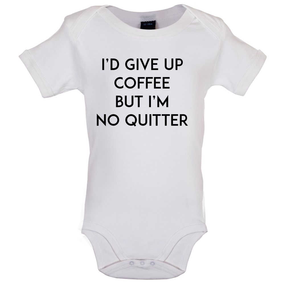 I'd Give Up Coffee Baby T Shirt