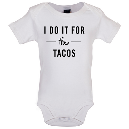 I Do It For The Tacos Baby T Shirt