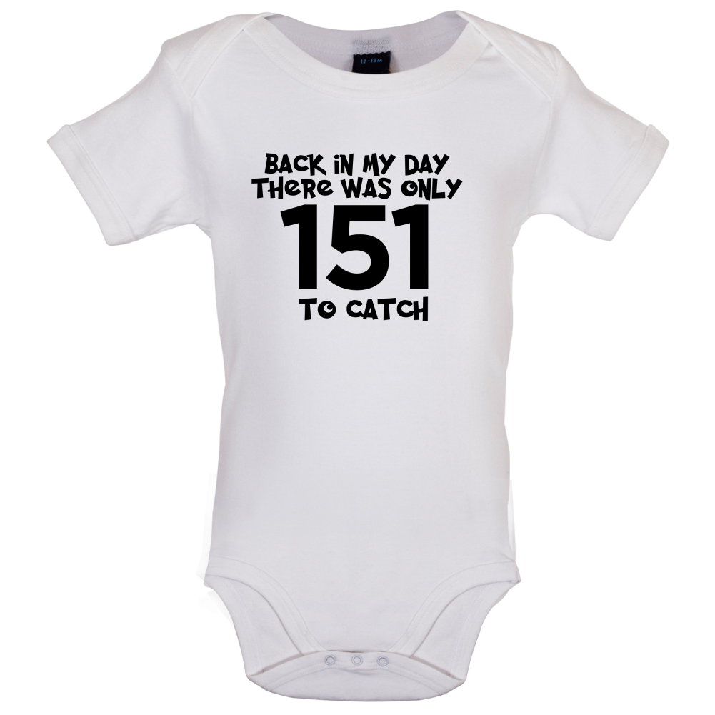 There was Only 151 To Catch Baby T Shirt
