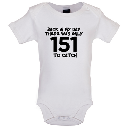 There was Only 151 To Catch Baby T Shirt