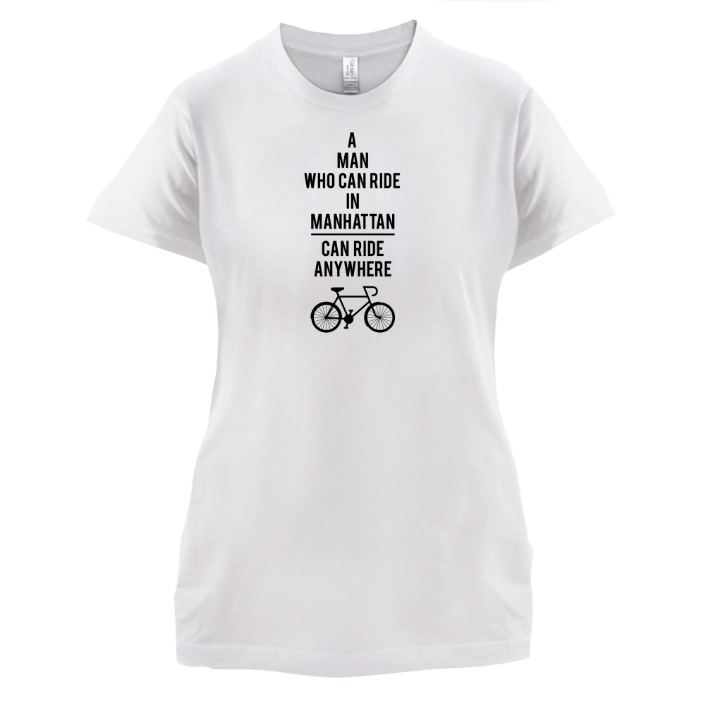 A Man Who Can Ride in Manhattan can Ride anywhere T Shirt