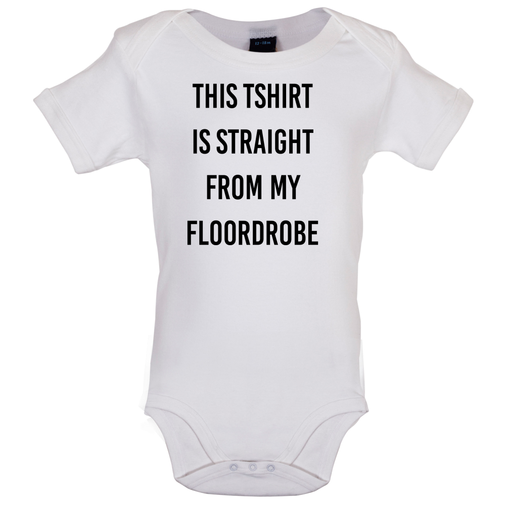 This T-Shirt Is Straight From My Floordrobe Baby T Shirt