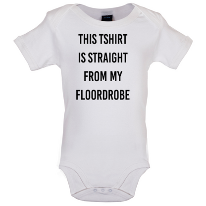 This T-Shirt Is Straight From My Floordrobe Baby T Shirt