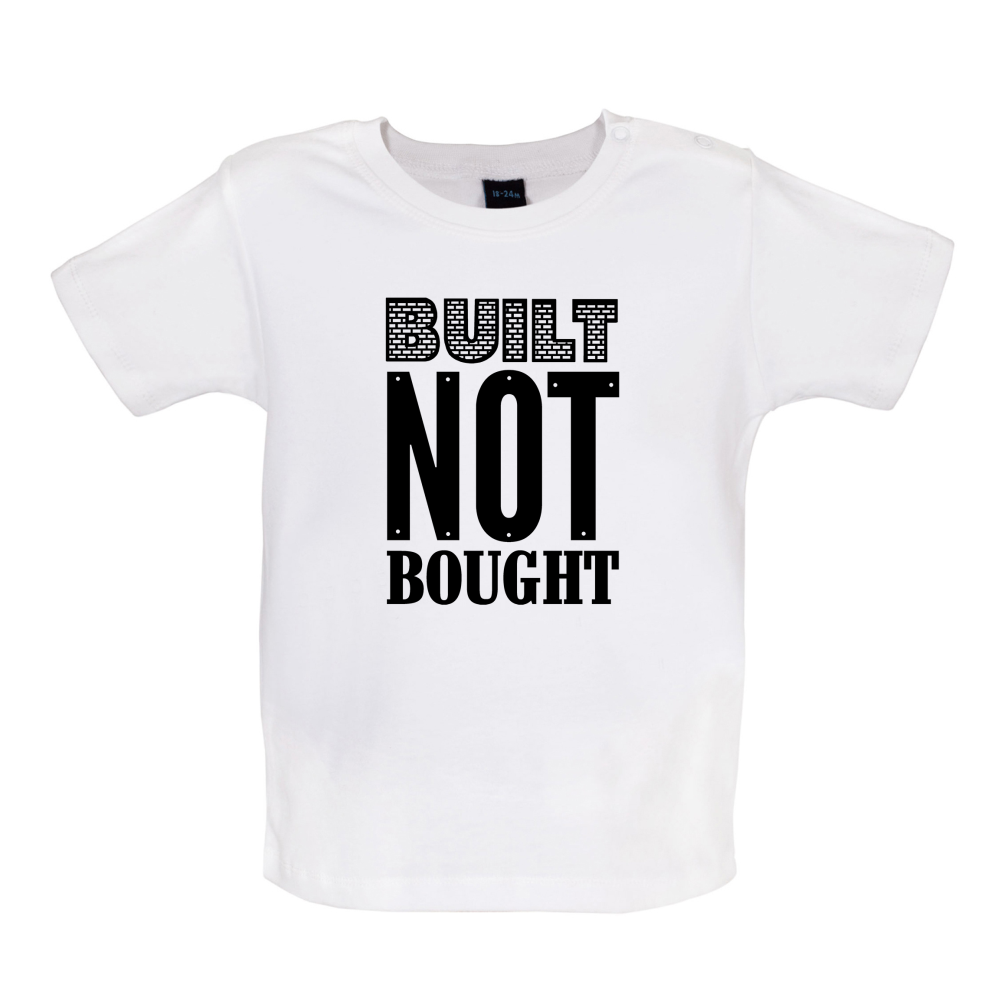 Built Not Bought Baby T Shirt