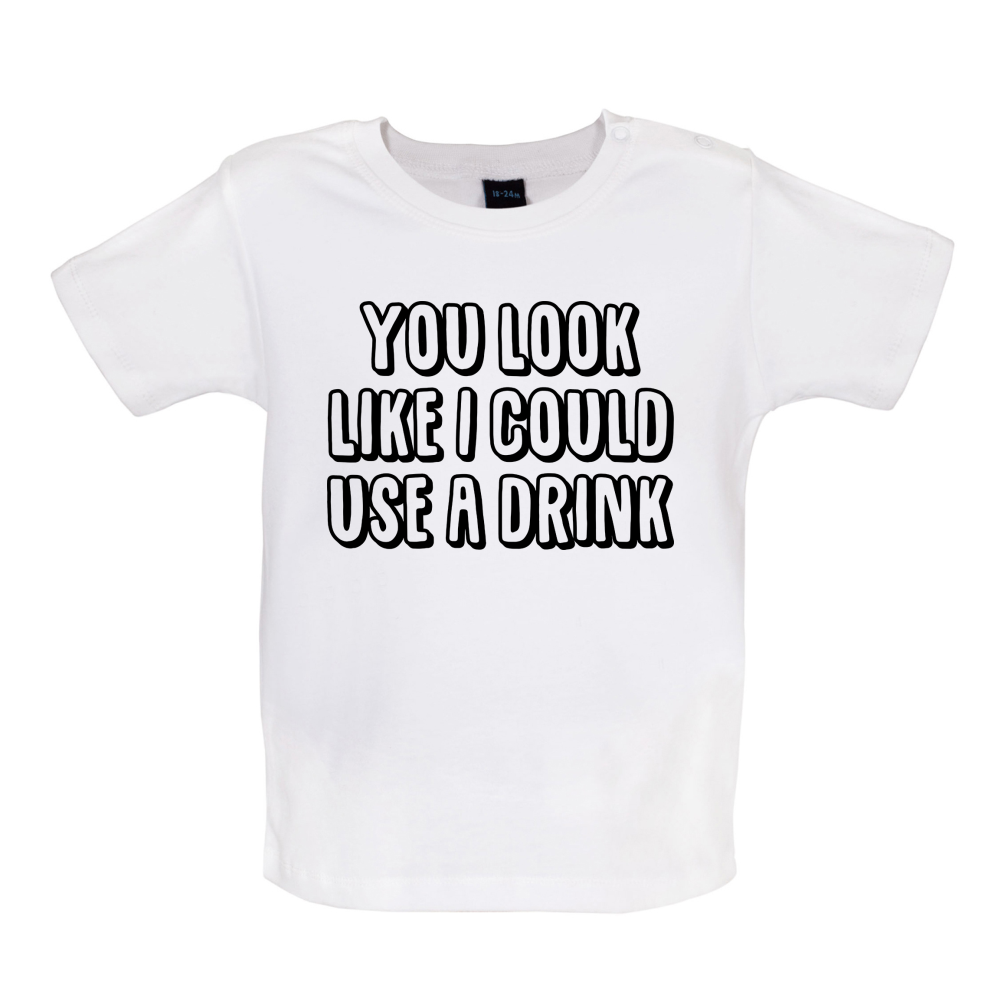 You Look Like I Could Usa A Drink Baby T Shirt