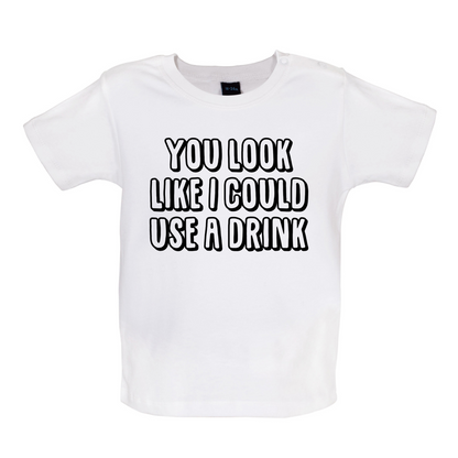 You Look Like I Could Usa A Drink Baby T Shirt
