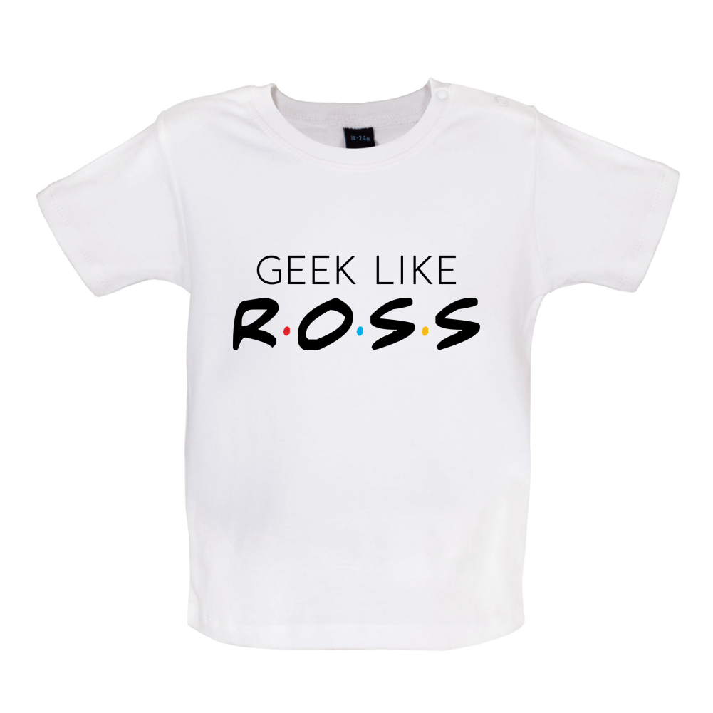 Geek Like Ross Baby T Shirt