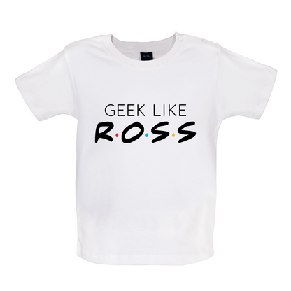Geek Like Ross Baby T Shirt