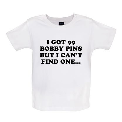 I've Got 99 Bobby Pins Baby T Shirt