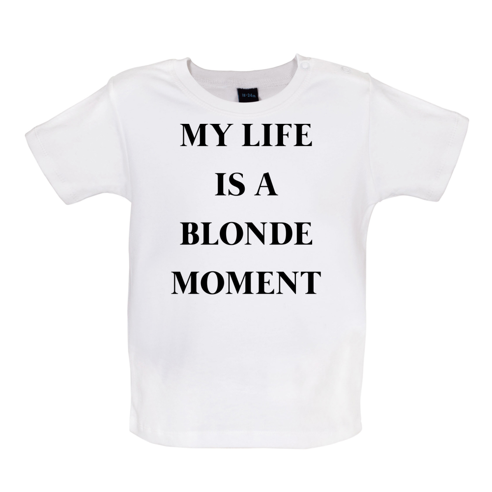 My Life Is A Blonde Moment Baby T Shirt