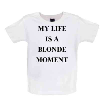 My Life Is A Blonde Moment Baby T Shirt