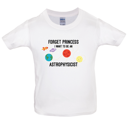 Forget Princess Astrophysicist Kids T Shirt