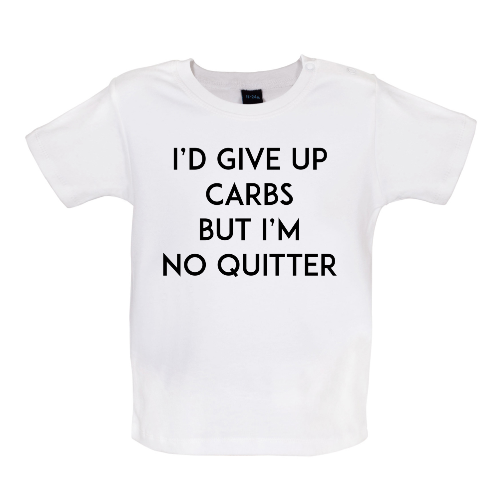 I'd Give Up Carbs  Baby T Shirt