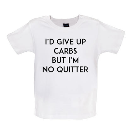 I'd Give Up Carbs  Baby T Shirt