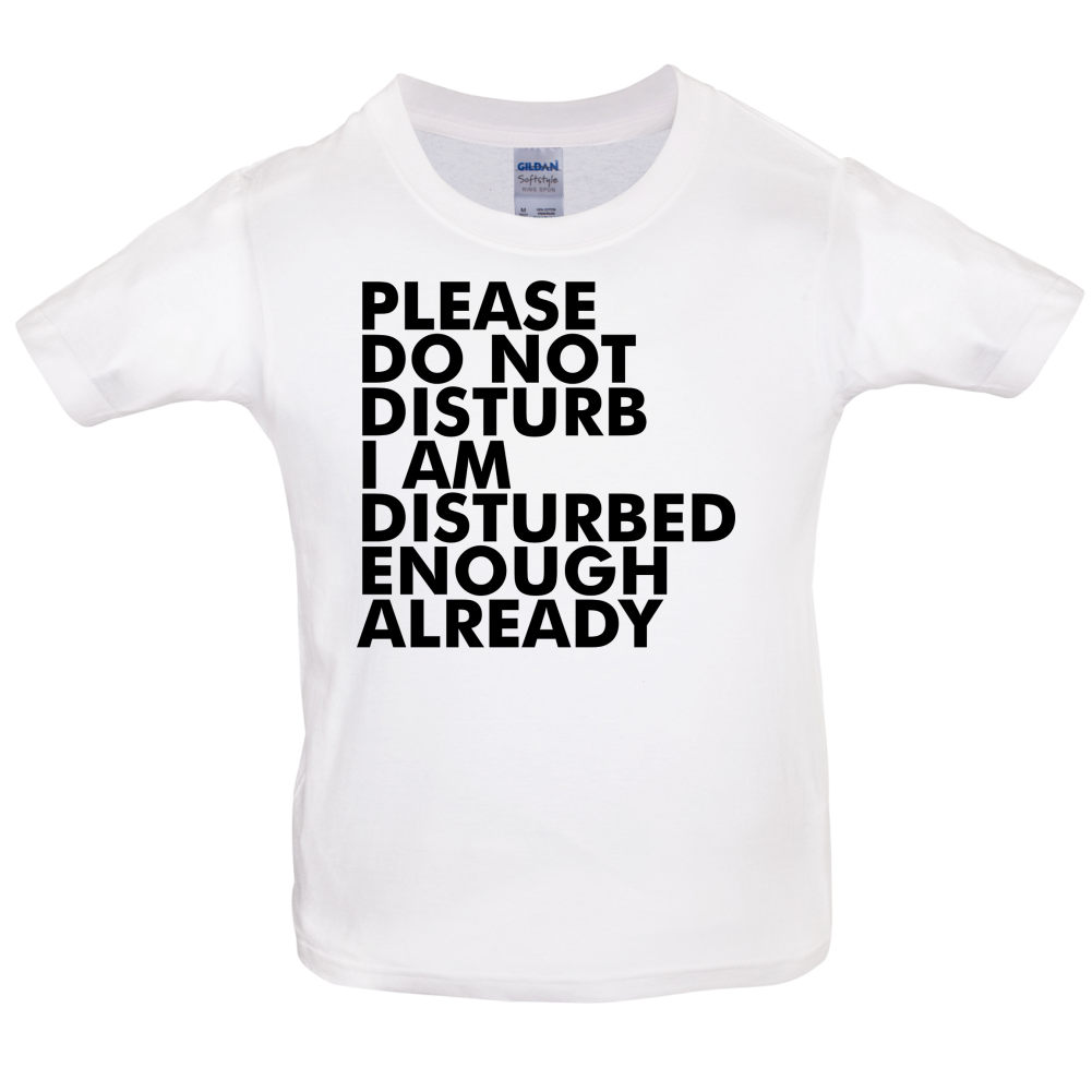 I Am Disturbed Enough Already Kids T Shirt