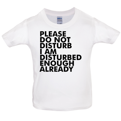 I Am Disturbed Enough Already Kids T Shirt