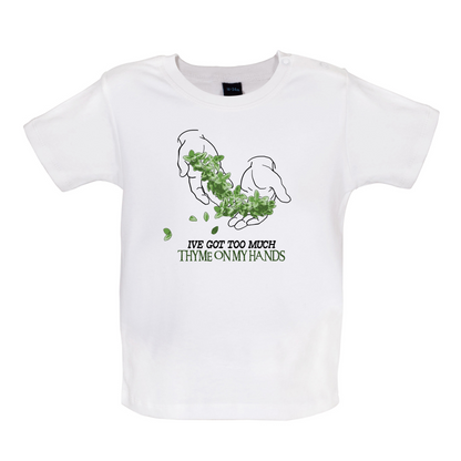 Too Much Thyme On My Hands Baby T Shirt